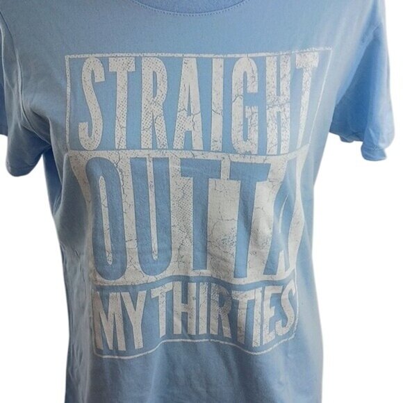 Funny Birthday T Shirt Womens M Light Blue Graphic “Straight Outta My Thirties” - Picture 2 of 5